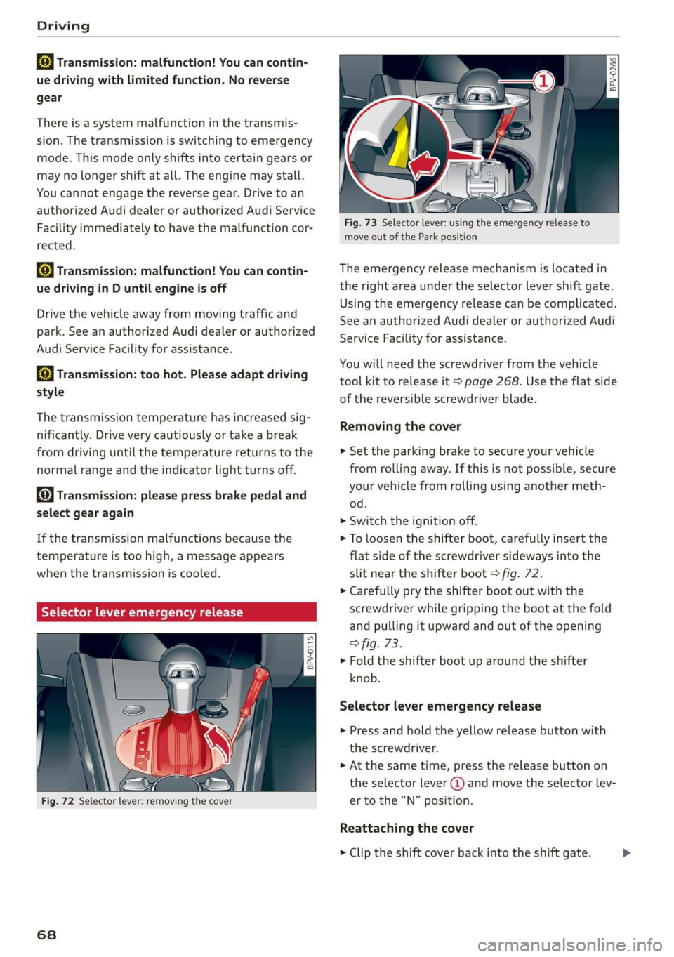 AUDI TT ROADSTER 2019 Repair Manual Driving 
  
[8] Transmission: malfunction! You can contin- 
ue driving with limited function. No reverse 
gear 
There is a system malfunction in the transmis- 
sion. The transmission is switching to e