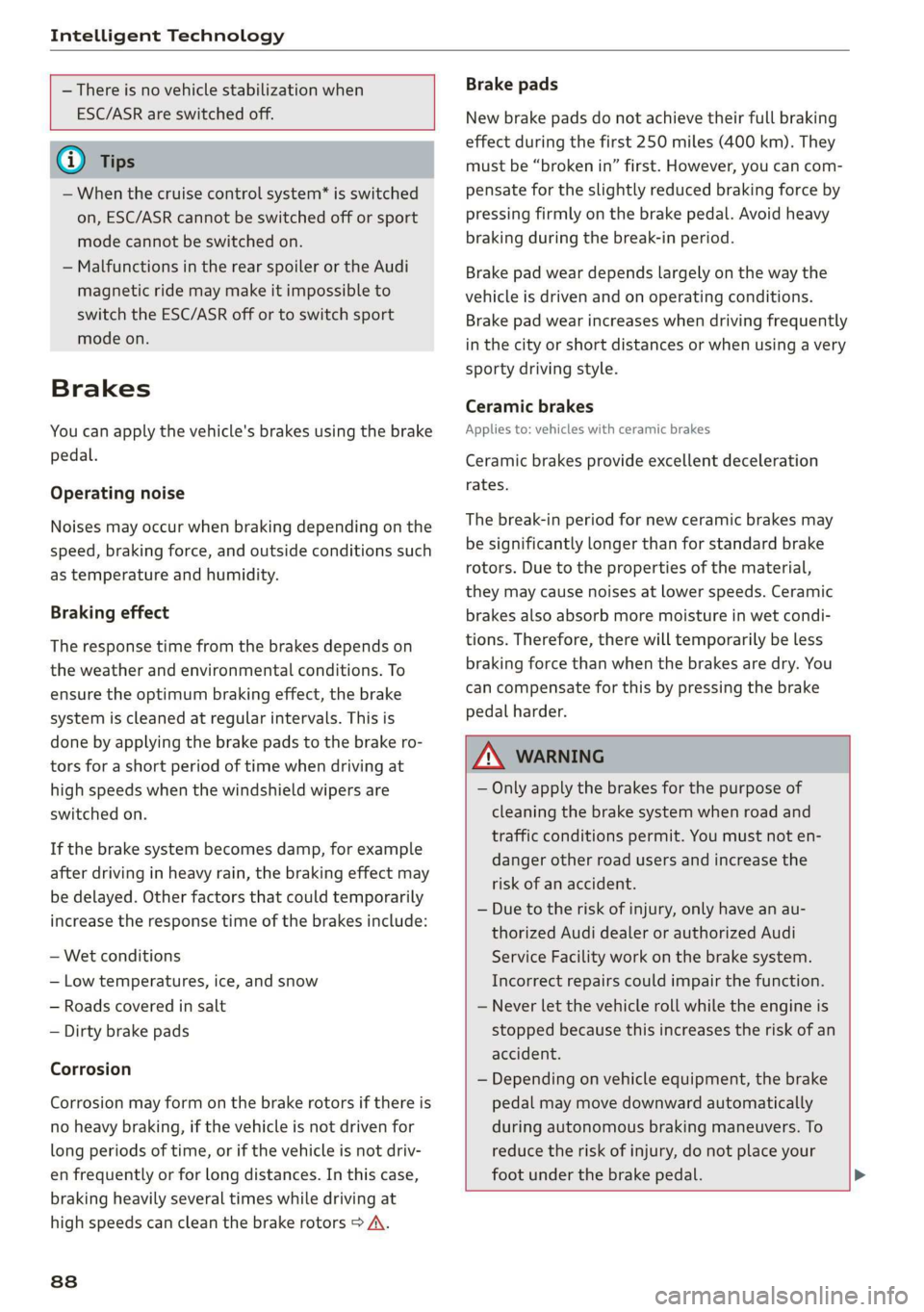 AUDI TT ROADSTER 2019  Owners Manual Intelligent Technology 
  
  
— There is no vehicle stabilization when 
ESC/ASR are switched off. 
      
@) Tips 
— When the cruise control system* is switched 
on, ESC/ASR cannot be switched off