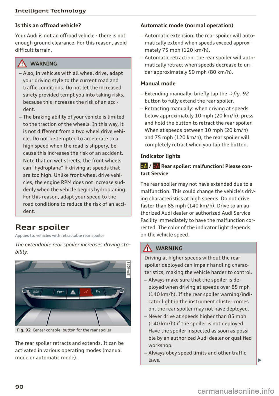 AUDI TT ROADSTER 2019 Owners Manual Intelligent Technology
Is this an offroad vehicle?
Your Audi is not an offroad vehicle - there is not
enough ground clearance. For this reason, avoid
difficult terrain.
ZA\ WARNING
— Als AUDI TT ROADSTER 2019 Owners Manual Intelligent Technology
Is this an offroad vehicle?
Your Audi is not an offroad vehicle - there is not
enough ground clearance. For this reason, avoid
difficult terrain.
ZA\ WARNING
— Als