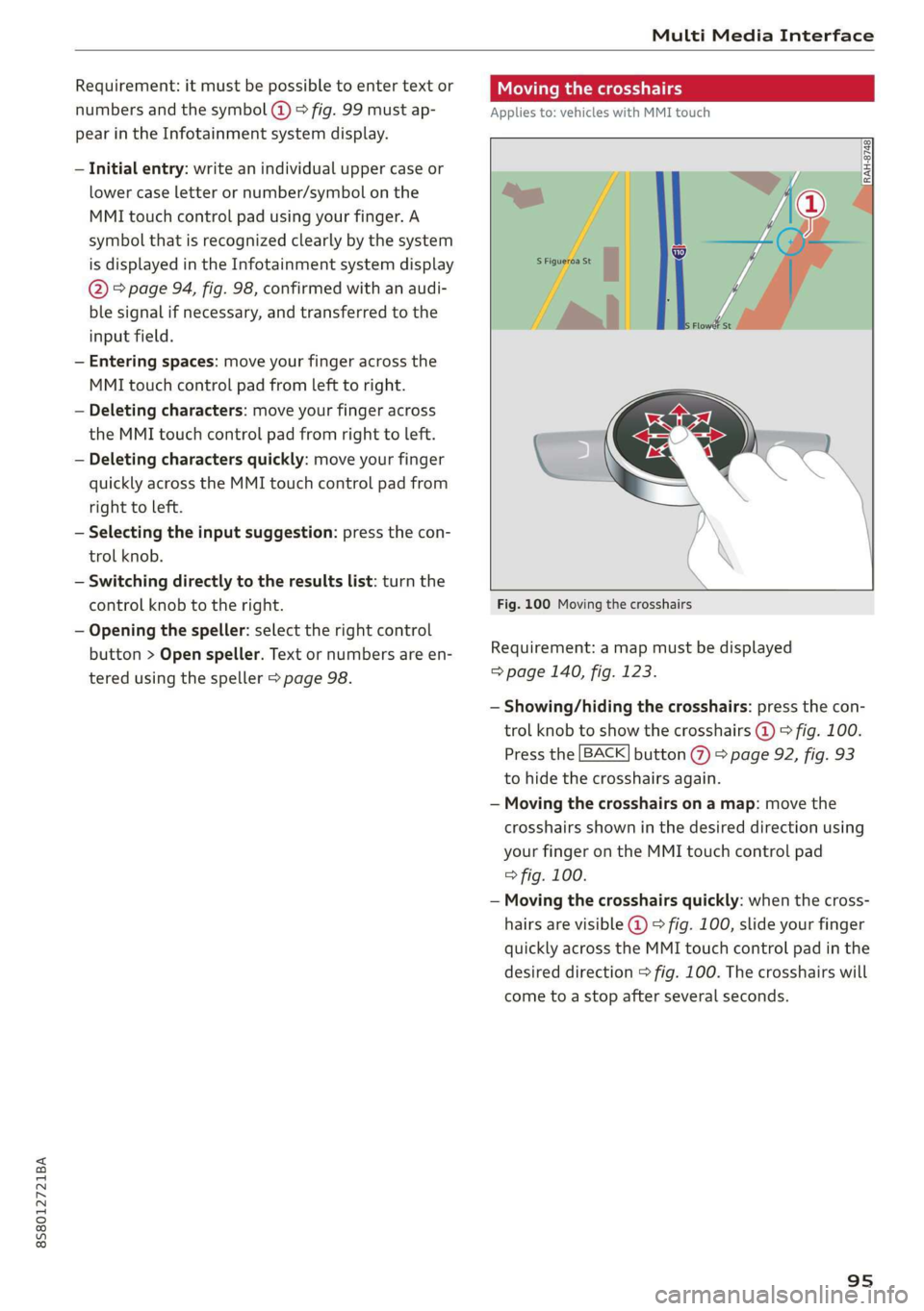 AUDI TT ROADSTER 2019 Owners Manual 8S58012721BA
Multi Media Interface
Requirement: it must be possible to enter text or
numbers and the symbol (@) © fig. 99 must ap-
pear in the Infotainment system display.
— Initial entry: AUDI TT ROADSTER 2019 Owners Manual 8S58012721BA
Multi Media Interface
Requirement: it must be possible to enter text or
numbers and the symbol (@) © fig. 99 must ap-
pear in the Infotainment system display.
— Initial entry: