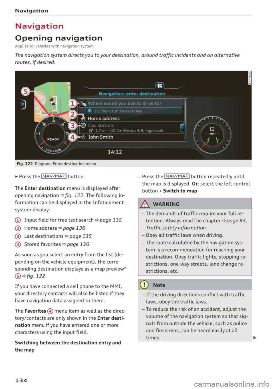AUDI TT ROADSTER 2018 Owners Manual Navigation
Navigation
Opening navigation
Applies to: vehicles with navigation system
The navigation system directs you to your destination, around traffic incidents and on alternative AUDI TT ROADSTER 2018 Owners Manual Navigation
Navigation
Opening navigation
Applies to: vehicles with navigation system
The navigation system directs you to your destination, around traffic incidents and on alternative