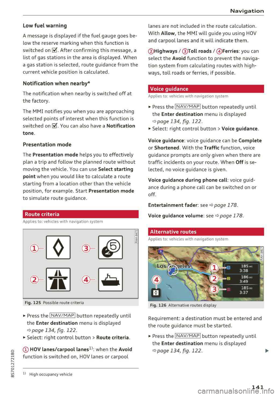 AUDI TT ROADSTER 2018 Owners Manual Cl co .... N ,....
N ...... 0 ,....
Vl co
Low fuel warning
A message is displayed if the fuel gauge goes be
low the reserve marking when this funct ion is
switched on
g , After con AUDI TT ROADSTER 2018 Owners Manual Cl co .... N ,....
N ...... 0 ,....
Vl co
Low fuel warning
A message is displayed if the fuel gauge goes be
low the reserve marking when this funct ion is
switched on
g , After con