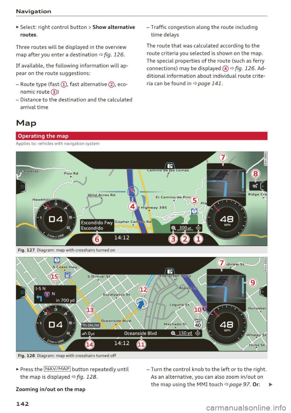 AUDI TT ROADSTER 2018 Owners Manual Navigation
,.. Select: right control button > Show alternative
routes.
Three routes will be displayed in the overview
map after you enter a destination
¢ fig. 126.
If available, t AUDI TT ROADSTER 2018 Owners Manual Navigation
,.. Select: right control button > Show alternative
routes.
Three routes will be displayed in the overview
map after you enter a destination
¢ fig. 126.
If available, t
