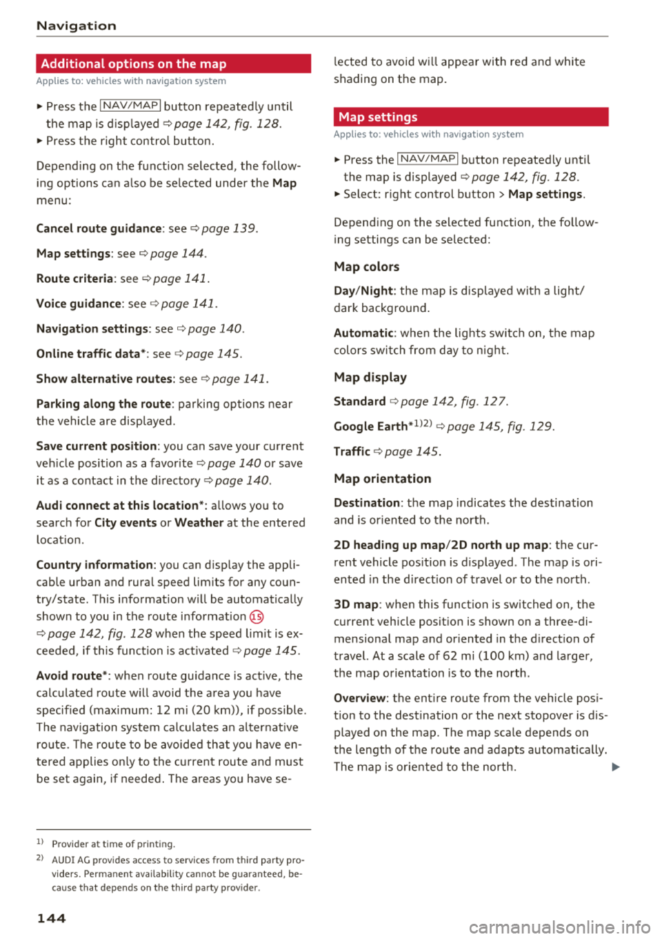 AUDI TT ROADSTER 2018 Owners Manual Navigation Additional options on the map
A pp lies to: ve hicles w ith navigat ion system
.,. P ress t he I N AV/MAPI but ton repeate dly un til
t h e map is d is pla yed
¢page 14 2, f AUDI TT ROADSTER 2018 Owners Manual Navigation Additional options on the map
A pp lies to: ve hicles w ith navigat ion system
.,. P ress t he I N AV/MAPI but ton repeate dly un til
t h e map is d is pla yed
¢page 14 2, f