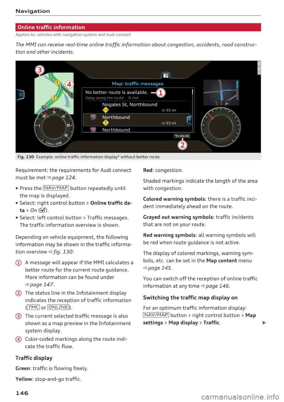 AUDI TT ROADSTER 2018 Owners Manual Navigation
Online traffic information
Applies to: ve hicles w ith navigation system and Audi connect
The MMI can receive real-time online traffic information about congestion, accid AUDI TT ROADSTER 2018 Owners Manual Navigation
Online traffic information
Applies to: ve hicles w ith navigation system and Audi connect
The MMI can receive real-time online traffic information about congestion, accid