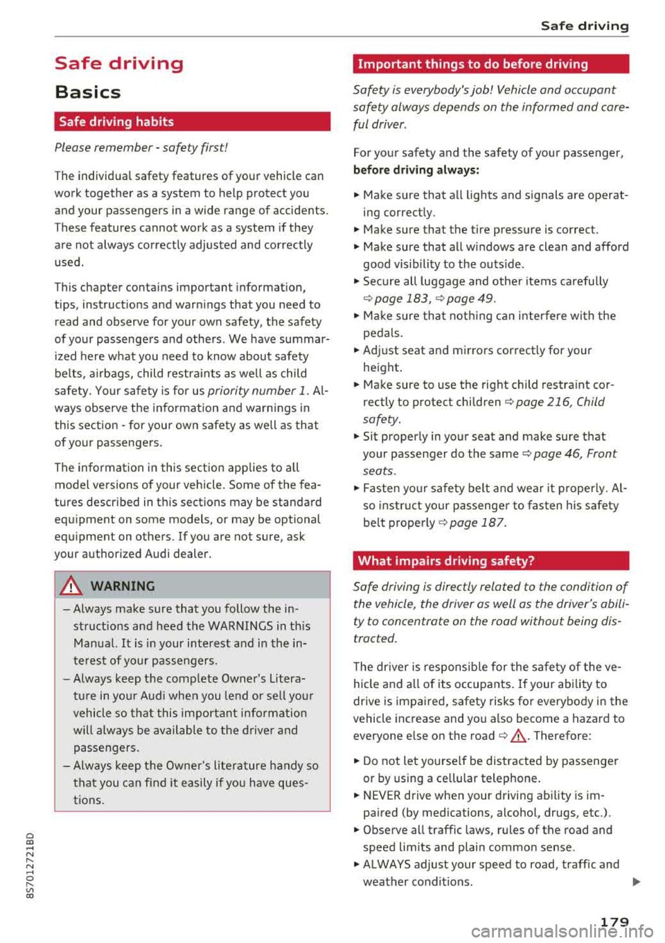 AUDI TT ROADSTER 2018 Owners Manual Cl 00 .-< N r--N .-< 0 r--Vl 00
Safe driving Basics
Safe driving habits
Please remember -safety first!
The individua l safety features of your vehicle can
work together as a system AUDI TT ROADSTER 2018 Owners Manual Cl 00 .-< N r--N .-< 0 r--Vl 00
Safe driving Basics
Safe driving habits
Please remember -safety first!
The individua l safety features of your vehicle can
work together as a system