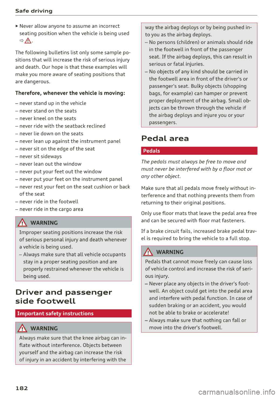 AUDI TT ROADSTER 2018 Owners Manual Safe dri ving
~ Never allow anyone to assume an incorrect
seating position when the vehicle is being used
¢A .
The fo llowing bulletins list only some sample po
sitions that w AUDI TT ROADSTER 2018 Owners Manual Safe dri ving
~ Never allow anyone to assume an incorrect
seating position when the vehicle is being used
¢A .
The fo llowing bulletins list only some sample po
sitions that w