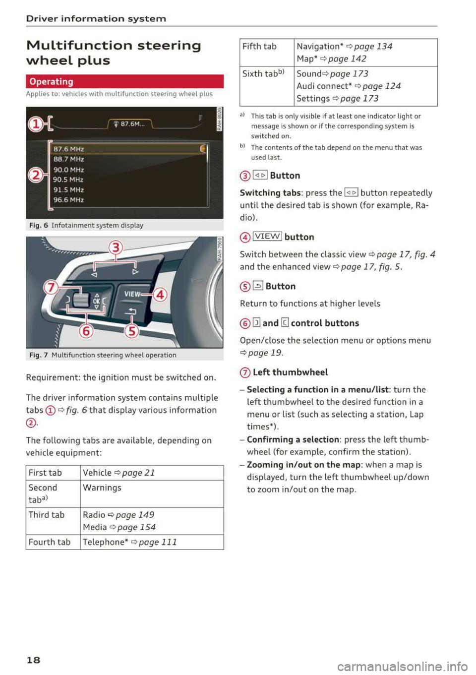 AUDI TT ROADSTER 2018 User Guide Driver information  system 
Multifunction  steering 
wheel  plus 
Operating 
Applies  to:  vehicles  with  multifunction  steering  wheel  plus 
F ig.  6 Infotainment  system  display 
Fig. 7 Multifun