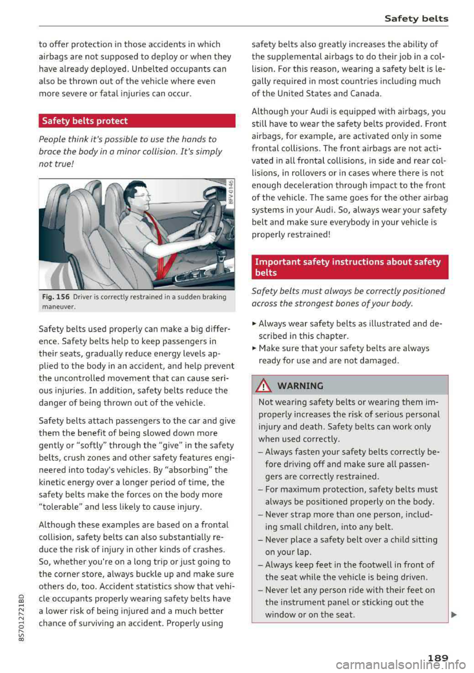 AUDI TT ROADSTER 2018  Owners Manual Cl co .... N ,.... 
N ...... 0 ,.... 
Vl co 
to  offer  protection  in those  accidents  in which  
airbags  are  not  supposed  to  deploy  or  when  they 
have  a lready  deployed.  Unbelted  occupa