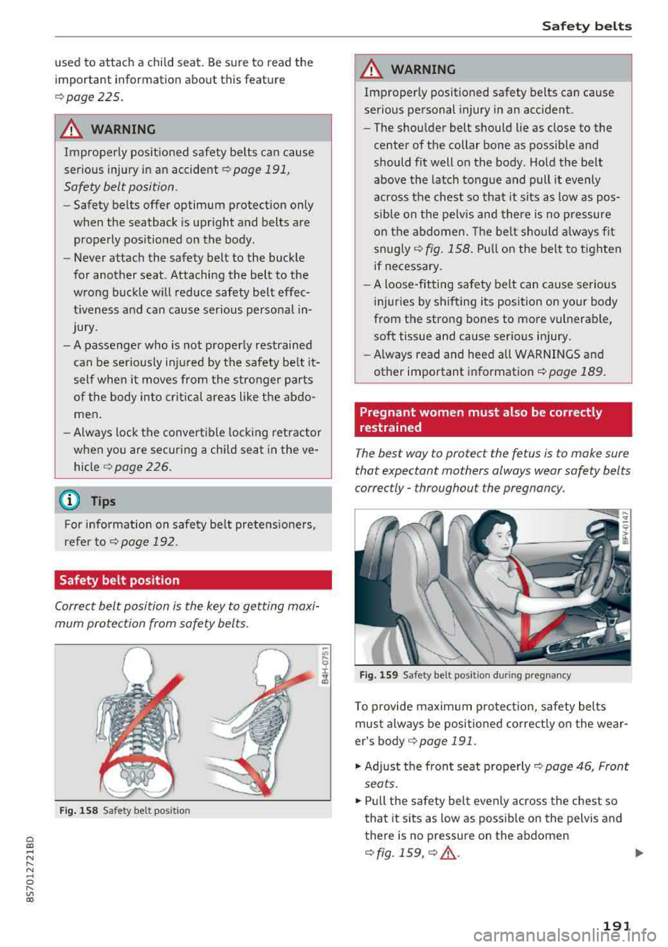 AUDI TT ROADSTER 2018  Owners Manual Cl co .... N ,.... 
N .... 0 ,.... 
Vl co 
used to attach  a  child seat.  Be sure  to  read the 
important  information  about  this  feature 
Qpage225. 
.&_ WARNING 
Improperly  positioned  safety  
