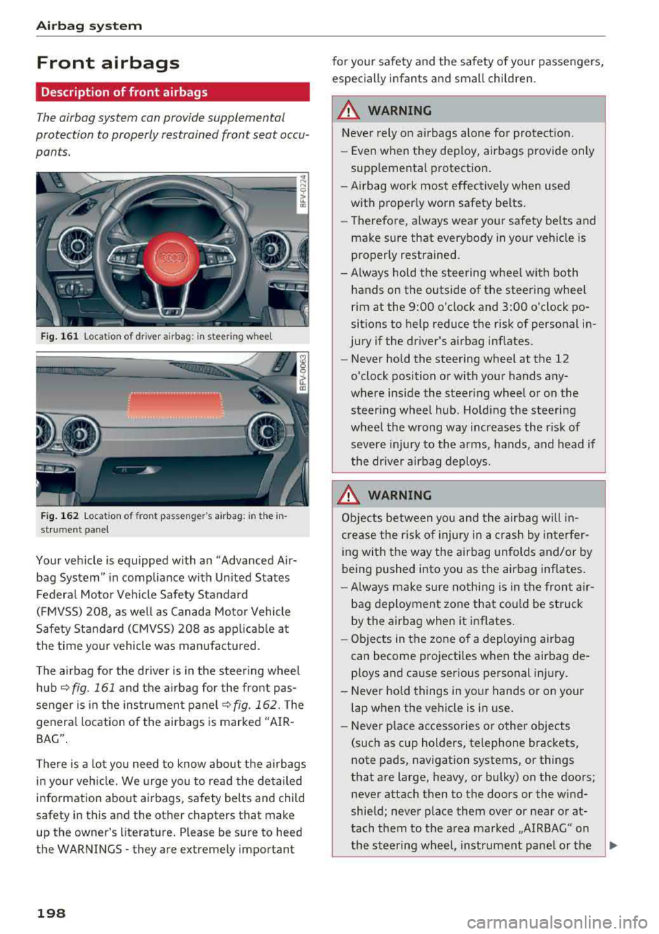 AUDI TT ROADSTER 2018  Owners Manual Airbag system 
Front  airbags 
Description  of front  airbags 
The airbag system  can provide  supplemental 
protection  to properly  restrained  front  seat  occu­ 
pants. 
Fig.  161 location  of  d