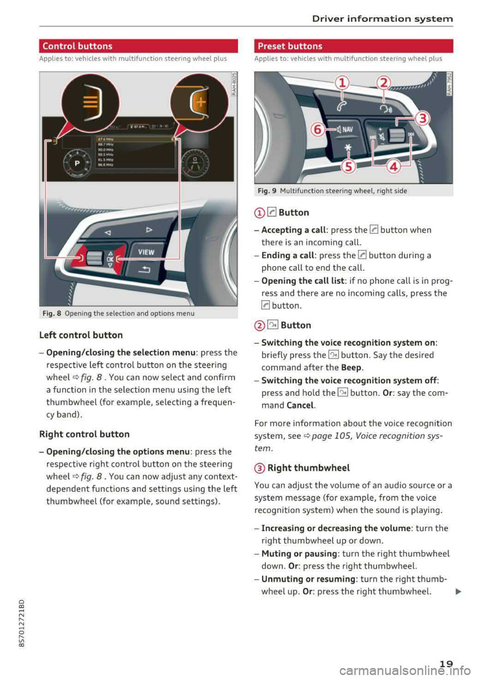 AUDI TT ROADSTER 2018 Owners Manual Cl co .... N ,....
N .... 0 ,....
Vl co
Control buttons
Applies to: ve hicles with multifunction steering wheel plus
Fig . 8 Open ing the selec tio n and opt io ns menu
Left control AUDI TT ROADSTER 2018 Owners Manual Cl co .... N ,....
N .... 0 ,....
Vl co
Control buttons
Applies to: ve hicles with multifunction steering wheel plus
Fig . 8 Open ing the selec tio n and opt io ns menu
Left control
