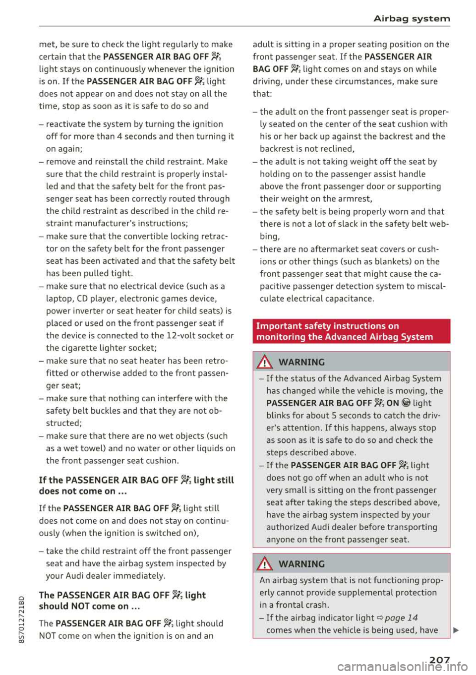 AUDI TT ROADSTER 2018 Owners Manual Cl 00 .-< N r-N .-< 0 r-Vl 00
met, be sure to check the light regularly to make
certain that the
PASSENGER AIR BAG OFF "1;
light stays on continuously whenever the ignition
is AUDI TT ROADSTER 2018 Owners Manual Cl 00 .-< N r-N .-< 0 r-Vl 00
met, be sure to check the light regularly to make
certain that the
PASSENGER AIR BAG OFF "1;
light stays on continuously whenever the ignition
is