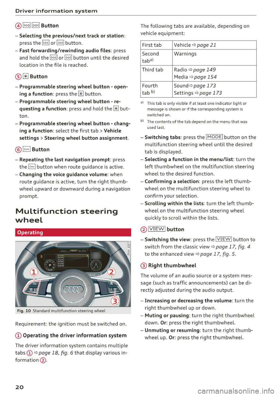 AUDI TT ROADSTER 2018 Owners Manual Driver information system
@l1<1 <d lt>t>1 I Button
- Selecting the previous/next track or station :
press the l1<1<1! or l1:>1>1 I button.
-Fast forwarding/rewinding audio files : press
an AUDI TT ROADSTER 2018 Owners Manual Driver information system
@l1<1 <d lt>t>1 I Button
- Selecting the previous/next track or station :
press the l1<1<1! or l1:>1>1 I button.
-Fast forwarding/rewinding audio files : press
an