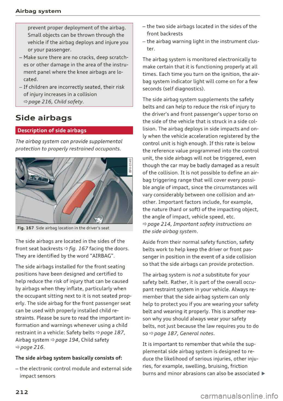 AUDI TT ROADSTER 2018 Owners Manual Airbag system
prevent proper deployment of the airbag.
Small objects can be thrown through the
vehicle if the airbag deploys and injure you
or your passenger .
- Make sure ther AUDI TT ROADSTER 2018 Owners Manual Airbag system
prevent proper deployment of the airbag.
Small objects can be thrown through the
vehicle if the airbag deploys and injure you
or your passenger .
- Make sure ther