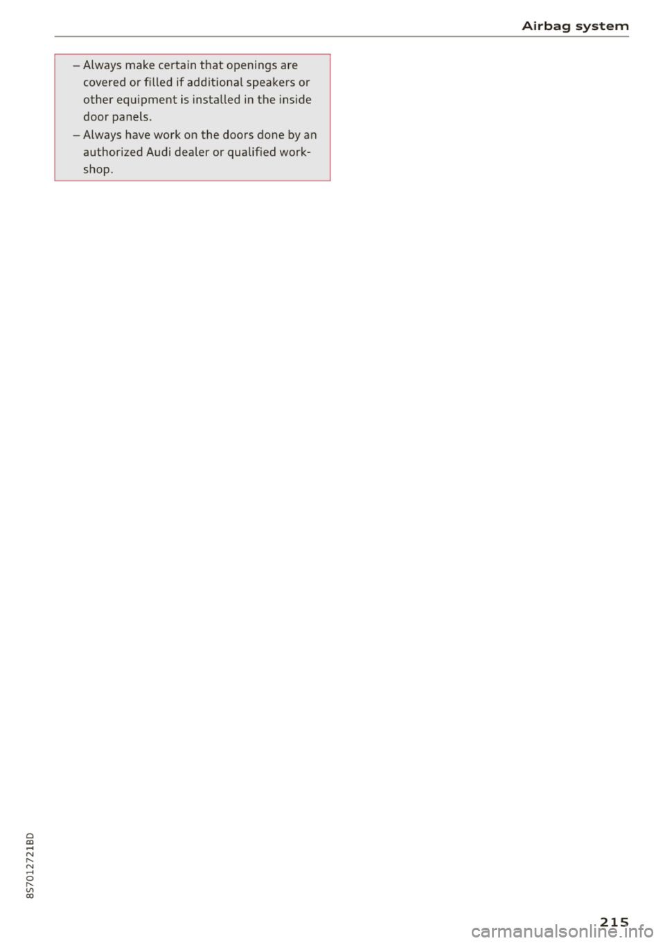 AUDI TT ROADSTER 2018 Owners Manual Cl 00 .-< N r-N .-< 0 r-Vl 00
-Always make certain that openings are
covered or f illed if add itiona l speakers or
other equ ipment is installed in the inside
door panels.
- Alw AUDI TT ROADSTER 2018 Owners Manual Cl 00 .-< N r-N .-< 0 r-Vl 00
-Always make certain that openings are
covered or f illed if add itiona l speakers or
other equ ipment is installed in the inside
door panels.
- Alw
