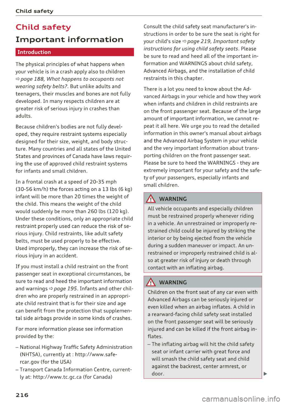 AUDI TT ROADSTER 2018 Owners Manual Child safety
Child safety
Important information
Introduction
The physical princip les of what happens when
your veh icle is in a cras h apply also to childr en
¢ page 188, What AUDI TT ROADSTER 2018 Owners Manual Child safety
Child safety
Important information
Introduction
The physical princip les of what happens when
your veh icle is in a cras h apply also to childr en
¢ page 188, What