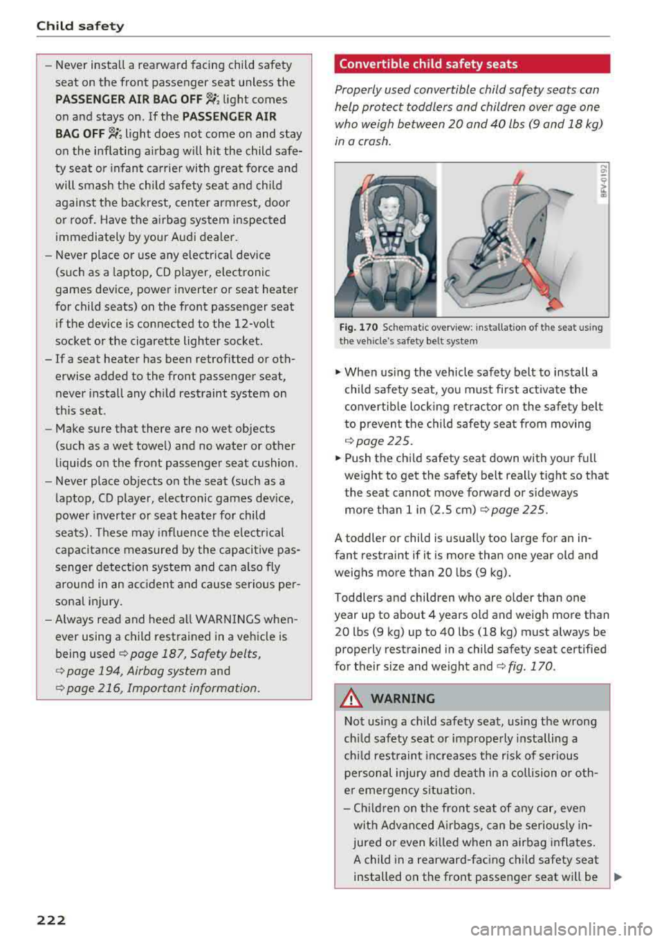 AUDI TT ROADSTER 2018 Owners Manual Child safety
-Never install a rearward facing child safety
seat on the front passenger seat unless the
PASSENGER AIR BAG OFF,;; light comes
on and stays on . If the
PASSENGER AI AUDI TT ROADSTER 2018 Owners Manual Child safety
-Never install a rearward facing child safety
seat on the front passenger seat unless the
PASSENGER AIR BAG OFF,;; light comes
on and stays on . If the
PASSENGER AI