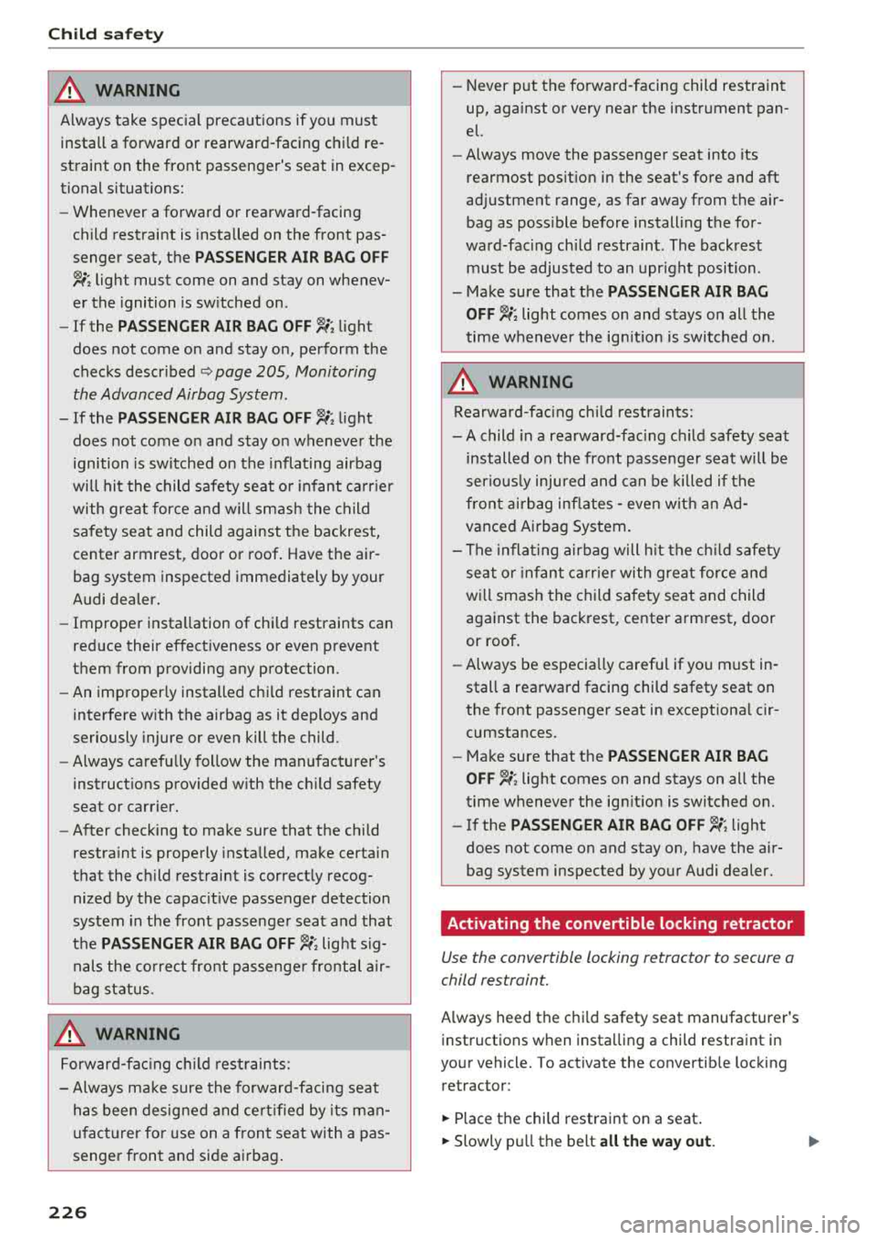 AUDI TT ROADSTER 2018 Owners Manual Child sa fety
A WARNING
Always take specia l precautions if you must
install a forward or rearward-facing chi ld re
straint on the front passengers seat in excep
tional situa AUDI TT ROADSTER 2018 Owners Manual Child sa fety
A WARNING
Always take specia l precautions if you must
install a forward or rearward-facing chi ld re
straint on the front passengers seat in excep
tional situa