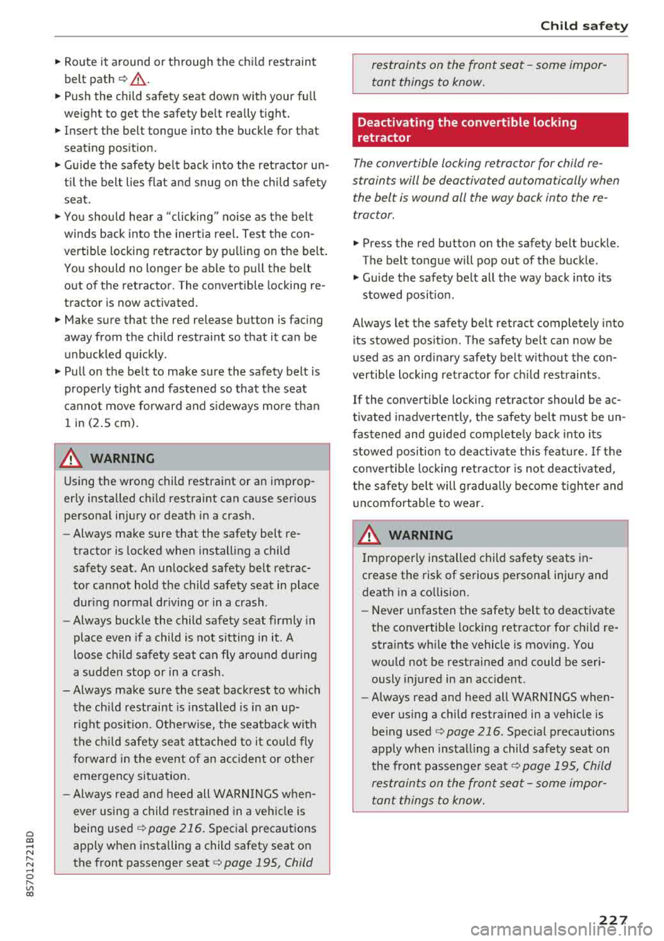 AUDI TT ROADSTER 2018 Owners Manual Cl 00 .-< N r-N .-< 0 r-Vl 00
~ Route it around or through the child restraint
belt path
¢ ,& .
~ Push the child safety seat down with your fu ll
weight to get the safety AUDI TT ROADSTER 2018 Owners Manual Cl 00 .-< N r-N .-< 0 r-Vl 00
~ Route it around or through the child restraint
belt path
¢ ,& .
~ Push the child safety seat down with your fu ll
weight to get the safety