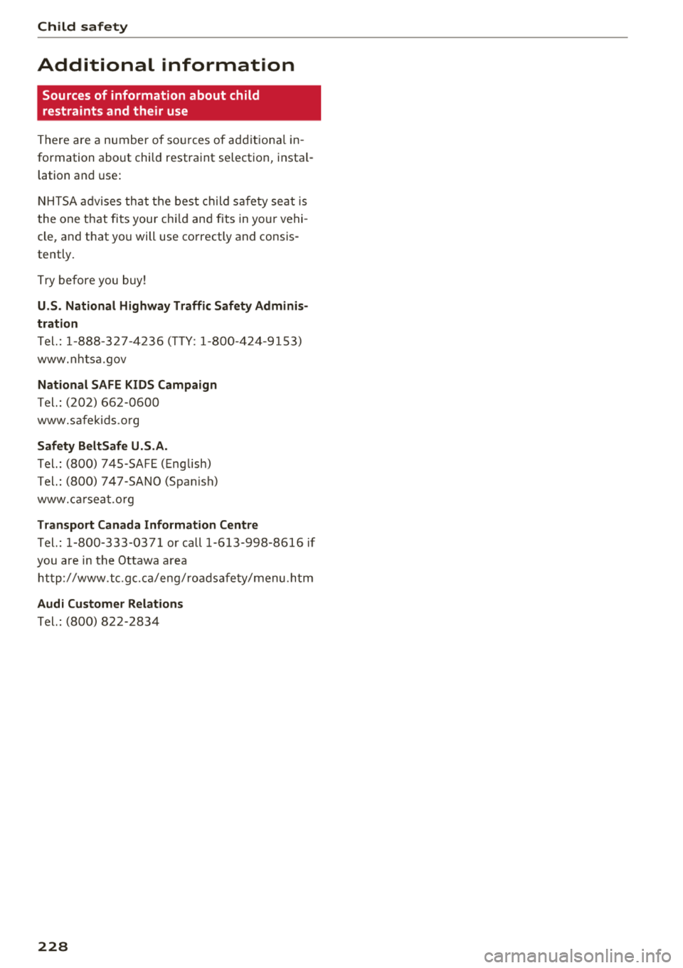 AUDI TT ROADSTER 2018 Owners Manual Child safety
Additional information
Sources of information about child
restraints and their use
T here are a number of so urces of addit iona l in
formation about child restr AUDI TT ROADSTER 2018 Owners Manual Child safety
Additional information
Sources of information about child
restraints and their use
T here are a number of so urces of addit iona l in
formation about child restr