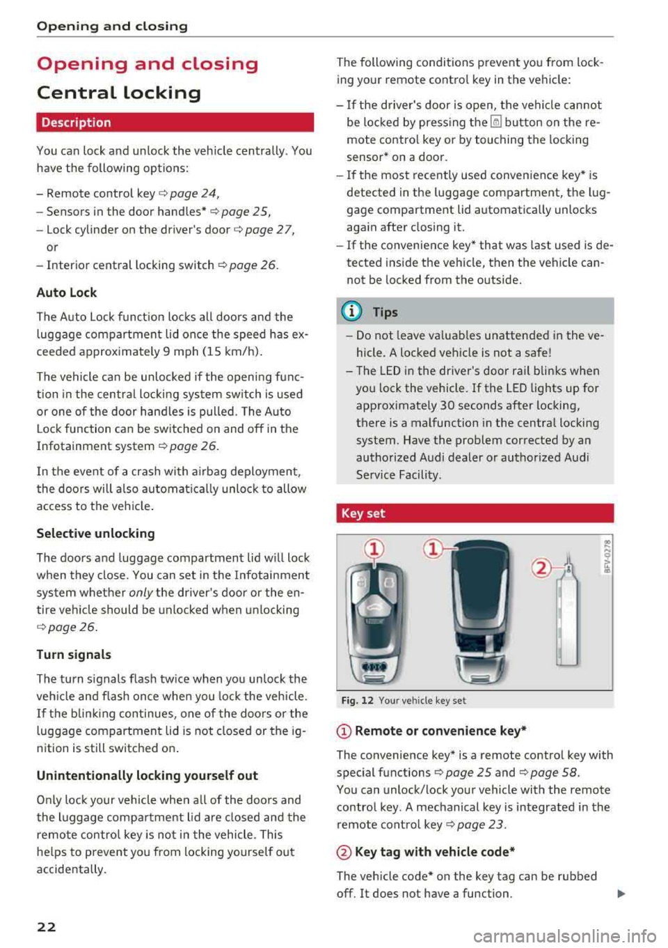 AUDI TT ROADSTER 2018 Owners Manual Opening and clo sin g
Opening and closing
Central locking
Description
You can lock and u nlock the veh icle centrally. You
have the following options:
- Remote control key
i:> p AUDI TT ROADSTER 2018 Owners Manual Opening and clo sin g
Opening and closing
Central locking
Description
You can lock and u nlock the veh icle centrally. You
have the following options:
- Remote control key
i:> p
