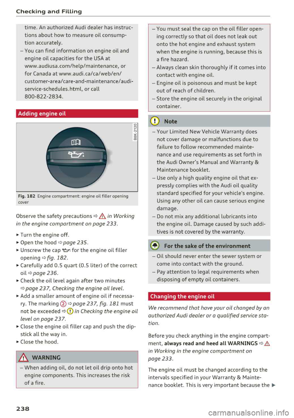 AUDI TT ROADSTER 2018 Owners Manual Check ing and F illing
time. An authorized Audi dealer has instruc
tions about how to measure oil consump
tion acc urately.
- You can find information on engine oi l and
engine AUDI TT ROADSTER 2018 Owners Manual Check ing and F illing
time. An authorized Audi dealer has instruc
tions about how to measure oil consump
tion acc urately.
- You can find information on engine oi l and
engine