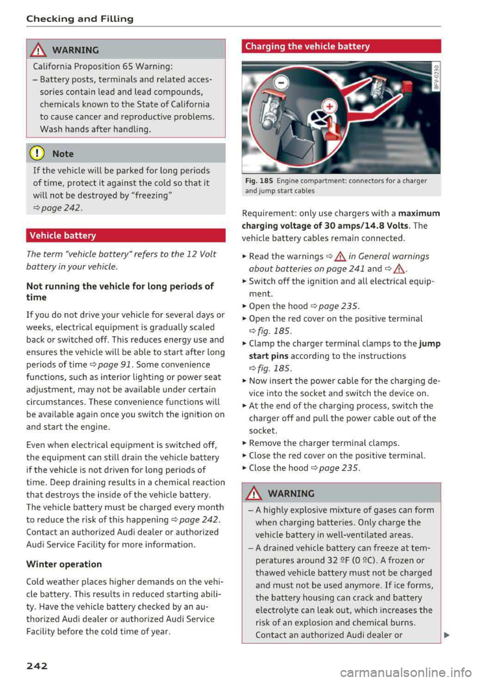 AUDI TT ROADSTER 2018  Owners Manual Checking  and  Filling 
A WARNING 
California  Proposit ion  65  Warning: 
- Battery  posts,  terminals  and  related  acces­ sories  contain  lead  and  lead  compounds, chemicals  known to  the  St