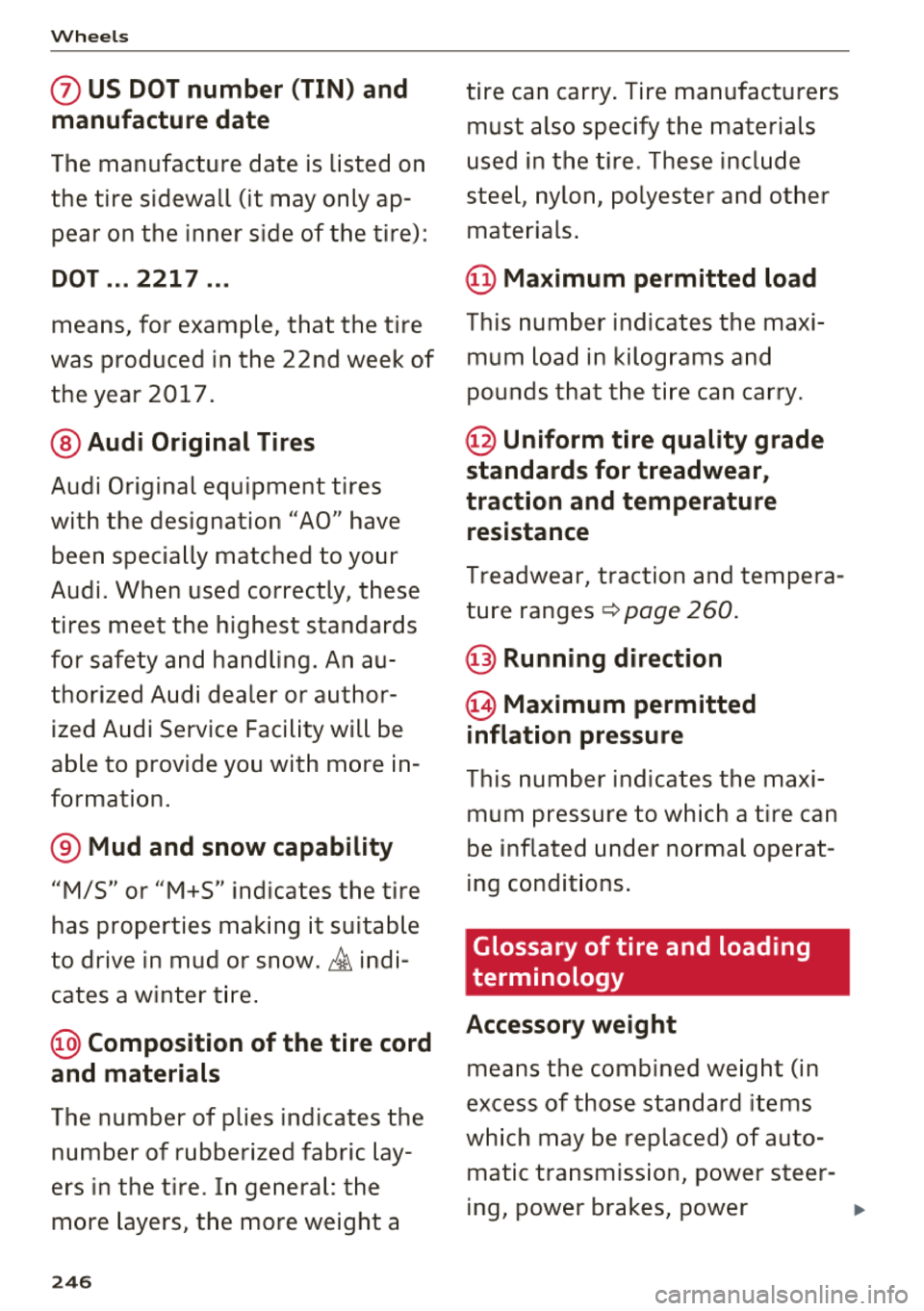 AUDI TT ROADSTER 2018  Owners Manual Wheel s 
0 US DOT number  (TIN)  and 
manufacture  date 
T he  manufacture  date  is listed  on 
the  tire  sidewall  (it may only ap­
pear  on the  inner  side  of the  tire) : 
DOT ... 2217  ... 
m