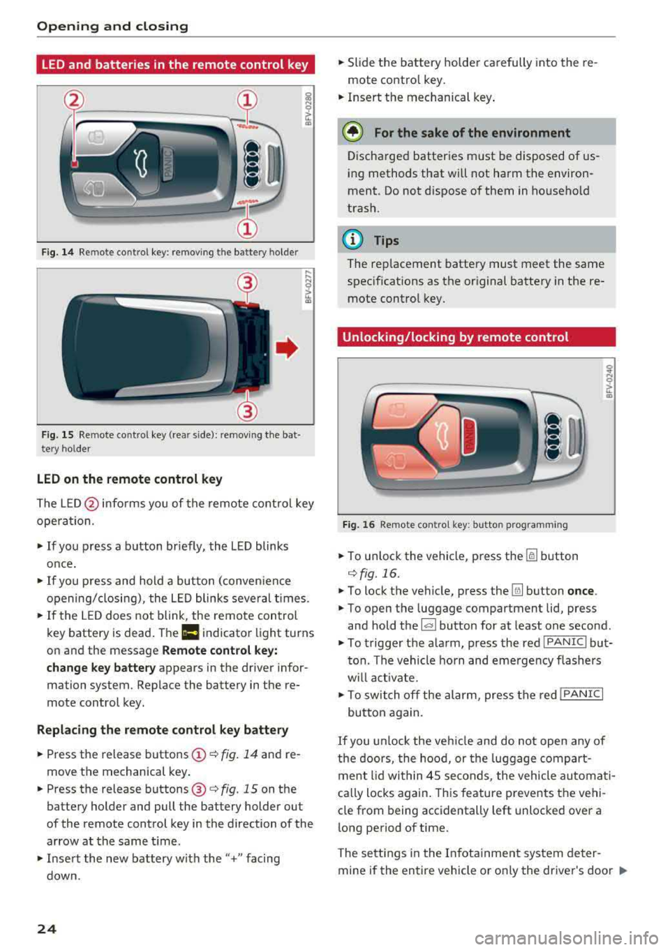 AUDI TT ROADSTER 2018 Owners Manual Opening and closing
LED and batteries in the remote control key
Fig. 14 Remote control key: removing the battery holder
Fig. 15 Re mote control key (rear side): removing the bat· AUDI TT ROADSTER 2018 Owners Manual Opening and closing
LED and batteries in the remote control key
Fig. 14 Remote control key: removing the battery holder
Fig. 15 Re mote control key (rear side): removing the bat·