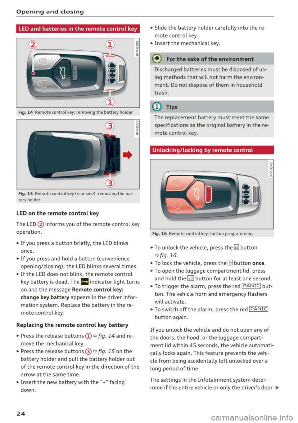 AUDI TT ROADSTER 2018  Owners Manual Opening  and closing 
LED and  batteries  in the  remote  control  key 
Fig.  14 Remote  control  key:  removing the  battery  holder 
Fig. 15 Re mote  control  key (rear  side):  removing the  bat· 