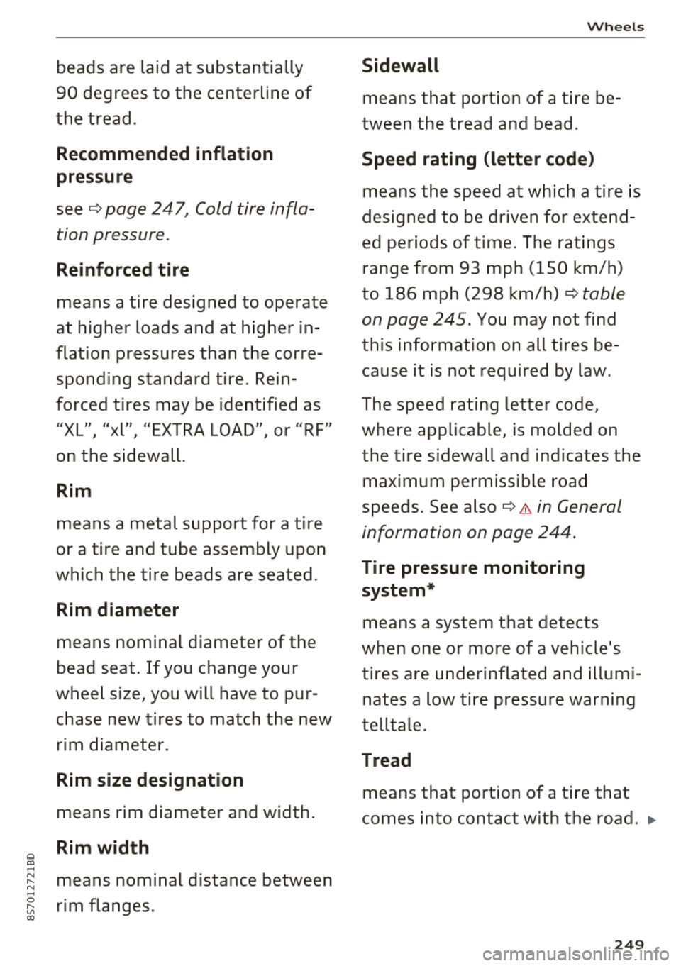 AUDI TT ROADSTER 2018  Owners Manual 0 co .... N 
" N .... 0 
" " co 
beads  are  laid  at  substantially  
90  degrees  to  the  centerline  of 
the  tread . 
Recommended  inflation  
pressure 
see  ¢ page  247,  Cold tire  infla­
ti