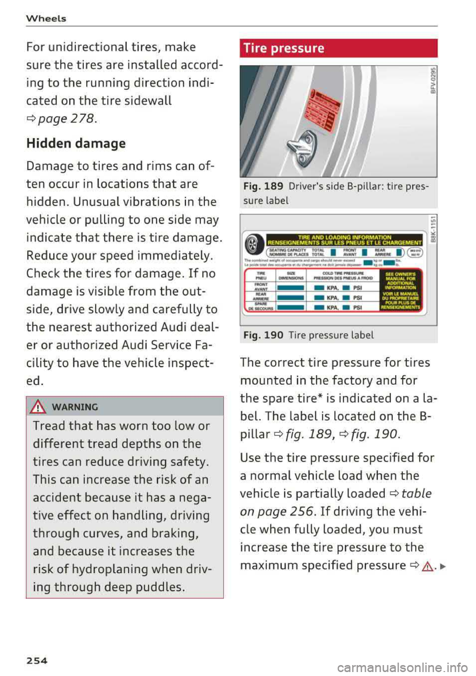 AUDI TT ROADSTER 2018 Owners Manual Wheels
For unidirectional tires, make
sure the tires are installed a ccord
ing to the running direction indi
cated on the tire sidewall
¢ page 278.
Hidden damage
Damage to t AUDI TT ROADSTER 2018 Owners Manual Wheels
For unidirectional tires, make
sure the tires are installed a ccord
ing to the running direction indi
cated on the tire sidewall
¢ page 278.
Hidden damage
Damage to t