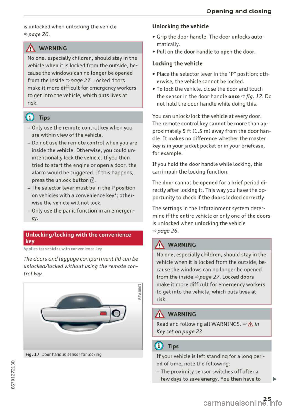 AUDI TT ROADSTER 2018 Owners Manual Cl 00 .-< N r-N .-< 0 r-Vl 00
is unlocked when unlocking the vehicle
<=> page 26.
A WARNING
No one, especially children, should stay in the
vehicle when it is locked from the AUDI TT ROADSTER 2018 Owners Manual Cl 00 .-< N r-N .-< 0 r-Vl 00
is unlocked when unlocking the vehicle
<=> page 26.
A WARNING
No one, especially children, should stay in the
vehicle when it is locked from the