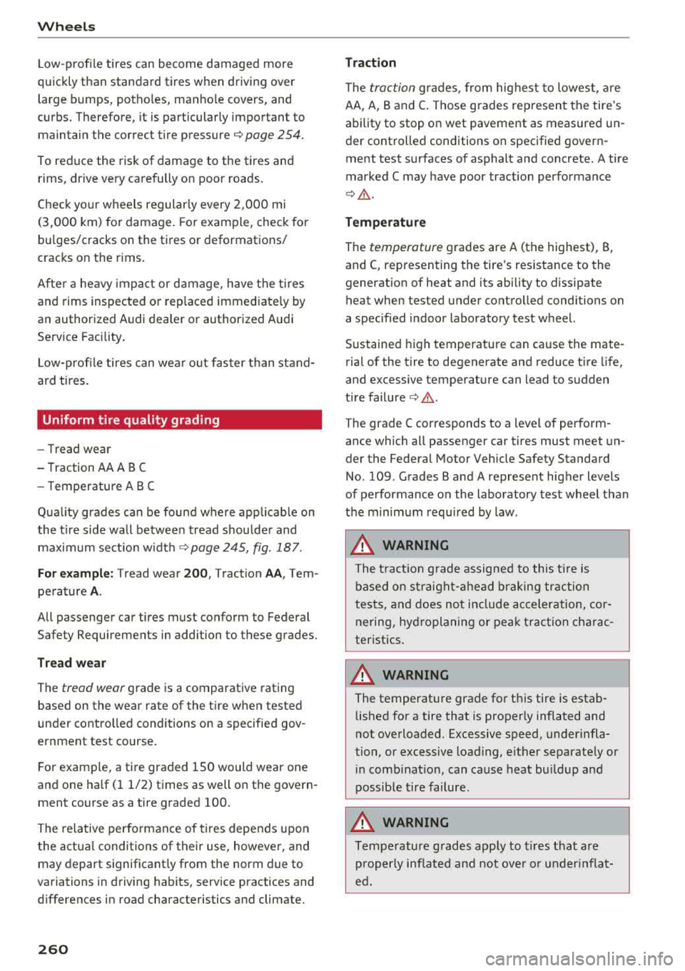 AUDI TT ROADSTER 2018 Owners Manual Wheels
Low -profile tires can become damaged more
quickly than standard tires when driving over large bumps, potholes, manhole covers, and
curbs. Therefore, it is particularly impo AUDI TT ROADSTER 2018 Owners Manual Wheels
Low -profile tires can become damaged more
quickly than standard tires when driving over large bumps, potholes, manhole covers, and
curbs. Therefore, it is particularly impo