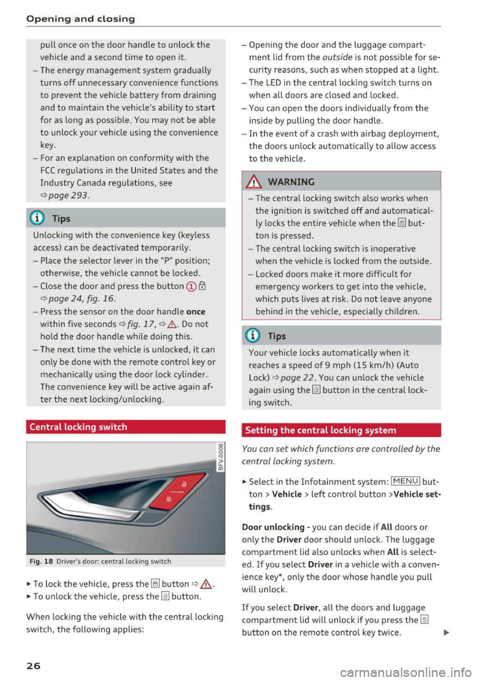 AUDI TT ROADSTER 2018 Owners Manual Opening and clo sin g
pull once on the door handle to unlock the
vehicle and a second time to open it .
- The energy management system gradually
turns off unnecessary conve AUDI TT ROADSTER 2018 Owners Manual Opening and clo sin g
pull once on the door handle to unlock the
vehicle and a second time to open it .
- The energy management system gradually
turns off unnecessary conve