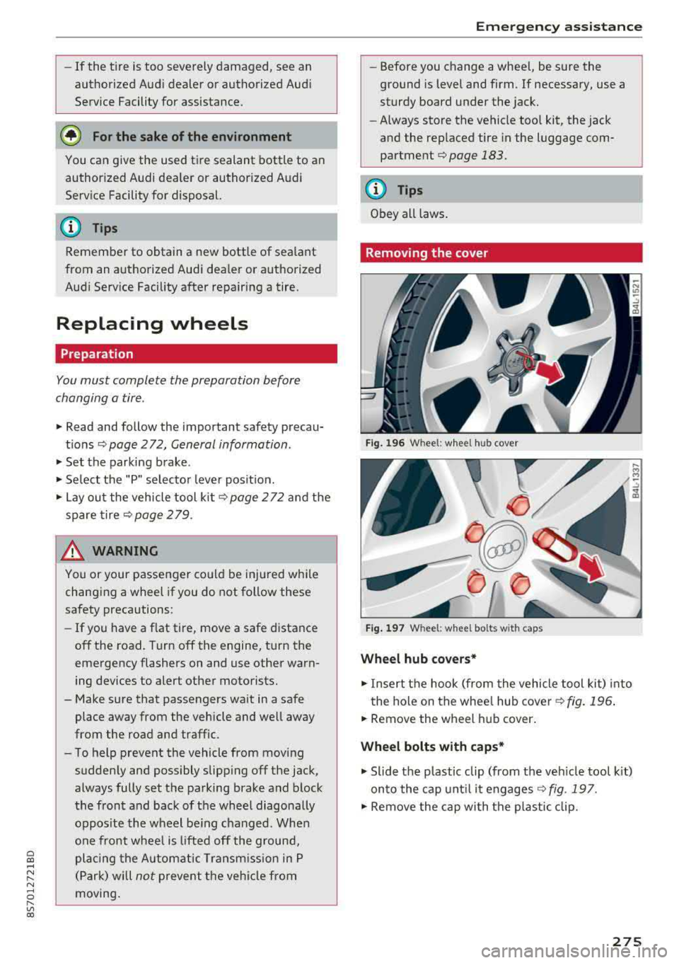 AUDI TT ROADSTER 2018 Owners Manual Cl co .... N ,..._
N ...... 0 ,..._
Vl co
-If the tire is too severely damaged , see an
authorized Aud i dealer or authorized Aud i
Service Facility for assistance .
@ For the sake AUDI TT ROADSTER 2018 Owners Manual Cl co .... N ,..._
N ...... 0 ,..._
Vl co
-If the tire is too severely damaged , see an
authorized Aud i dealer or authorized Aud i
Service Facility for assistance .
@ For the sake