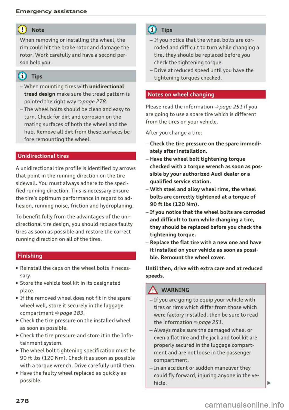 AUDI TT ROADSTER 2018  Owners Manual Emergency  assistance 
{QJ Note 
When removing  or  installing  the  wheel,  the 
rim  could  hit  the  brake  rotor and damage  the 
rotor.  Work  carefully  and  have  a  second  per­
son  help  yo