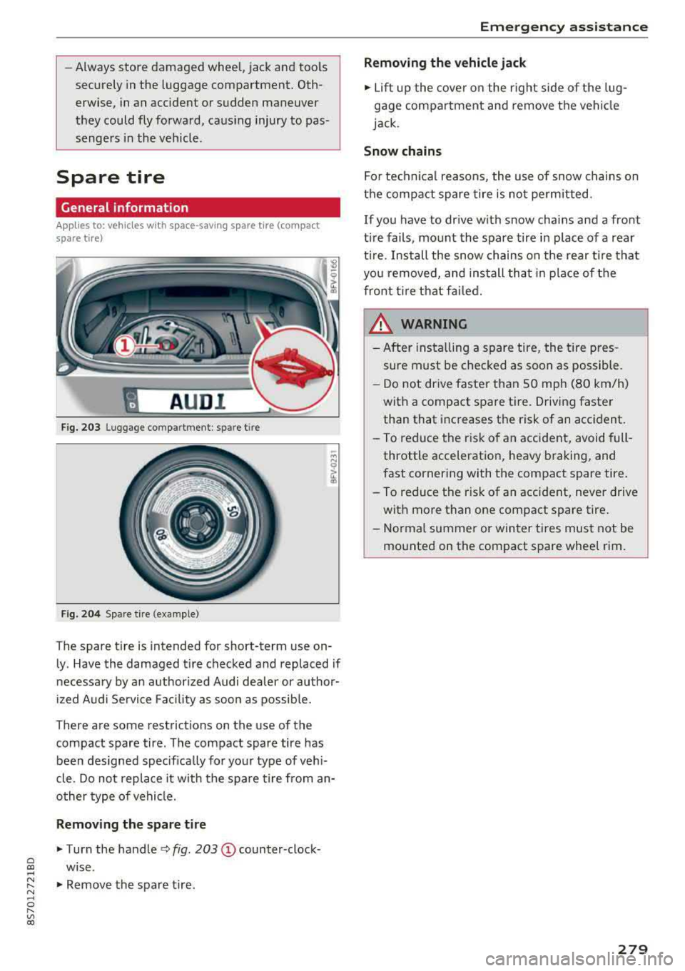 AUDI TT ROADSTER 2018 Owners Manual Cl co .... N ,....
N ...... 0 ,....
Vl co
-Always stor e damaged whee l, jack and too ls
securely in the luggage compartment. Oth erwise, in an accident or sudden maneuver
they coul AUDI TT ROADSTER 2018 Owners Manual Cl co .... N ,....
N ...... 0 ,....
Vl co
-Always stor e damaged whee l, jack and too ls
securely in the luggage compartment. Oth erwise, in an accident or sudden maneuver
they coul