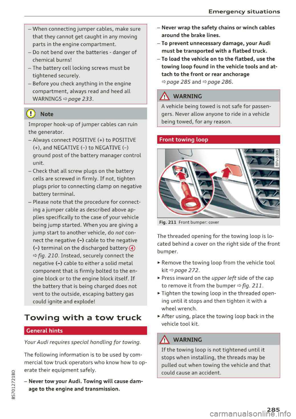 AUDI TT ROADSTER 2018 Owners Manual -When connecting jumper cables, make sure
that they cannot get ca ught in any mov ing
parts in the engine compartment.
- Do not bend over the batteries - danger of
chem ica l AUDI TT ROADSTER 2018 Owners Manual -When connecting jumper cables, make sure
that they cannot get ca ught in any mov ing
parts in the engine compartment.
- Do not bend over the batteries - danger of
chem ica l
