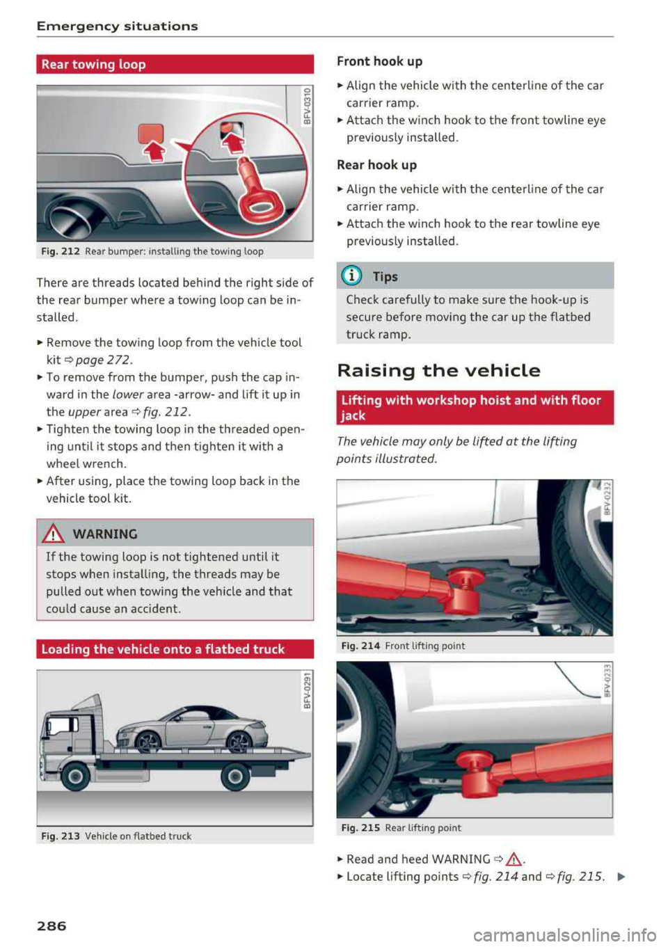 AUDI TT ROADSTER 2018 Owners Manual Emergency situations
Rear towing loop
0
-M 0
ct Cl)
Fig. 212 Rear bumper: i nstalling the towing loop
There are threads located behind the right side of
the rear bumper where AUDI TT ROADSTER 2018 Owners Manual Emergency situations
Rear towing loop
0
-M 0
ct Cl)
Fig. 212 Rear bumper: i nstalling the towing loop
There are threads located behind the right side of
the rear bumper where