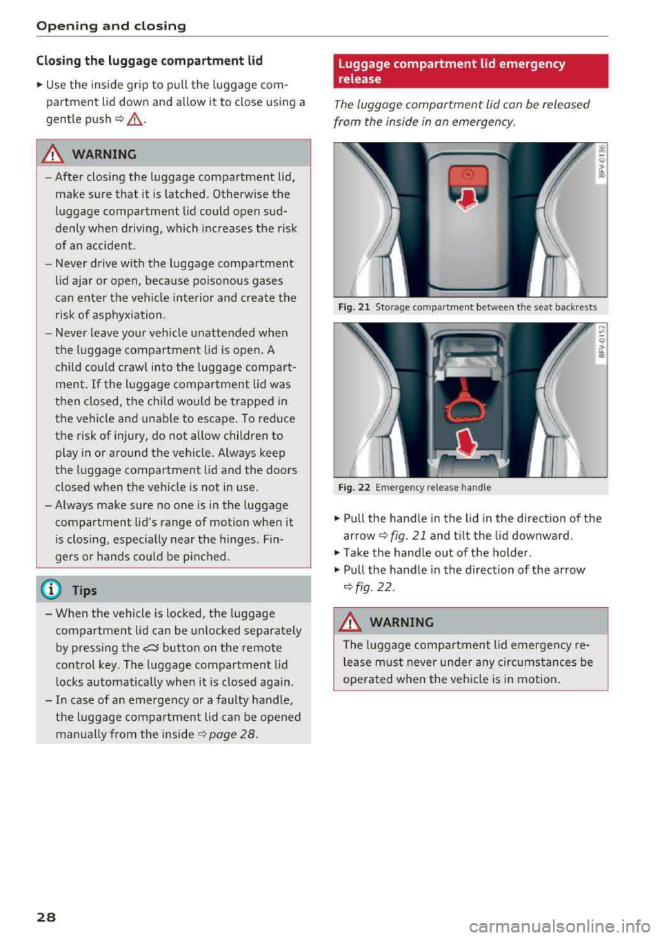 AUDI TT ROADSTER 2018 Owners Manual Opening and clo sin g
Cl osing the luggage compartment lid
~ U se the inside g rip to pull the luggage com
partment lid down and a llow it to close using a
g en tle push
¢ AUDI TT ROADSTER 2018 Owners Manual Opening and clo sin g
Cl osing the luggage compartment lid
~ U se the inside g rip to pull the luggage com
partment lid down and a llow it to close using a
g en tle push
¢