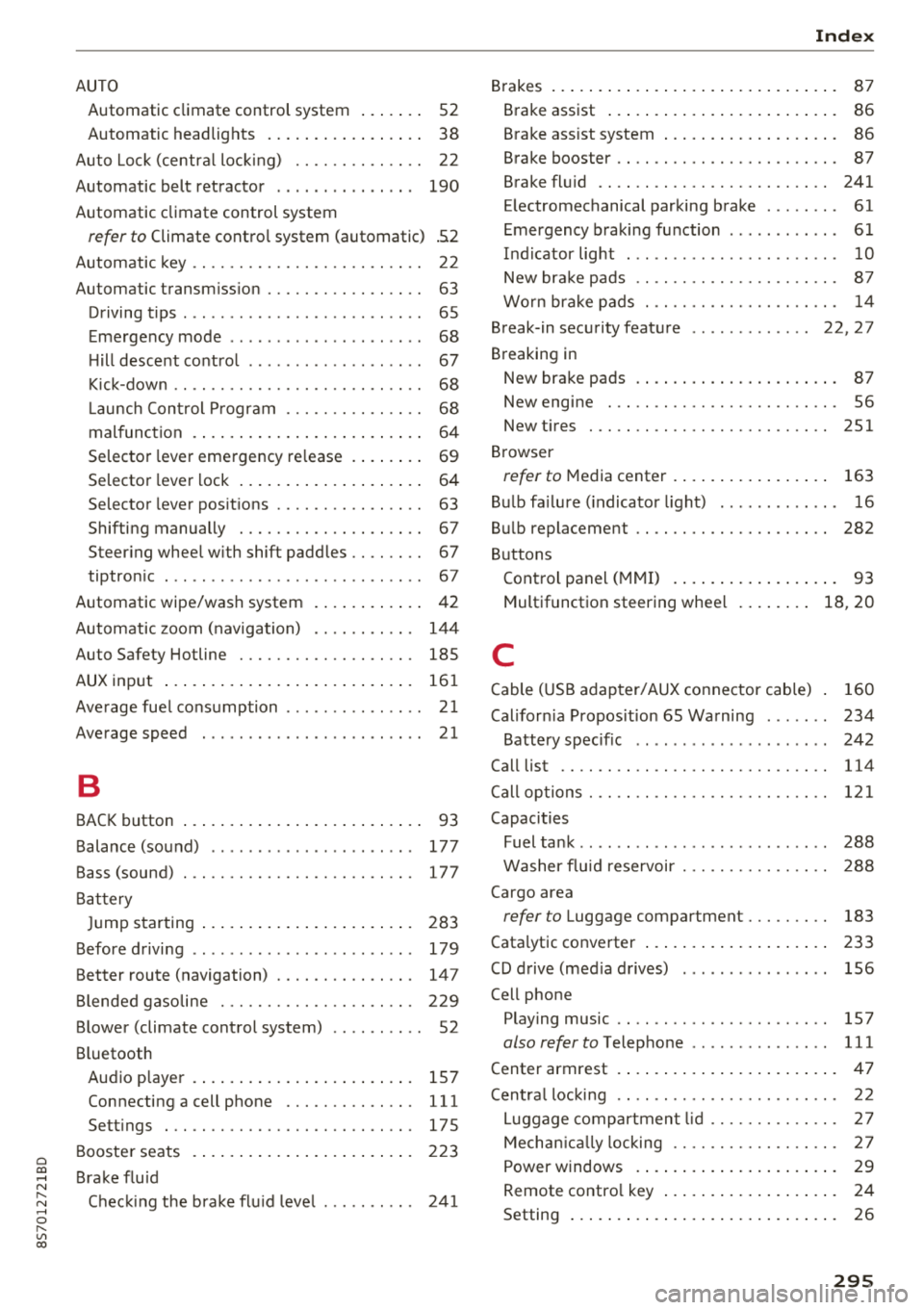 AUDI TT ROADSTER 2018 Owners Manual Cl 00 .-< N r-N .-< 0 r-Vl 00
AUTO Automatic climate control system . . . . . . . 52
Automatic headlights . . . . . . . . . . . . . . . . . 38
Auto Lock (central locking) . . . . AUDI TT ROADSTER 2018 Owners Manual Cl 00 .-< N r-N .-< 0 r-Vl 00
AUTO Automatic climate control system . . . . . . . 52
Automatic headlights . . . . . . . . . . . . . . . . . 38
Auto Lock (central locking) . . . .