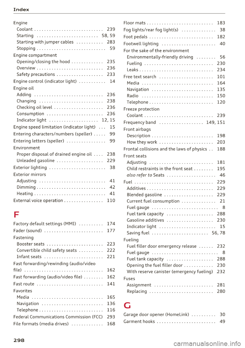 AUDI TT ROADSTER 2018 Owners Manual Index
Engine Coolant . . . . . . . . . . . . . . . . . . . . . . . . . . . .
239
Starting . . . . . . . . . . . . . . . . . . . . . . . . . 58, 59
Starting with jumper cables . . AUDI TT ROADSTER 2018 Owners Manual Index
Engine Coolant . . . . . . . . . . . . . . . . . . . . . . . . . . . .
239
Starting . . . . . . . . . . . . . . . . . . . . . . . . . 58, 59
Starting with jumper cables . .