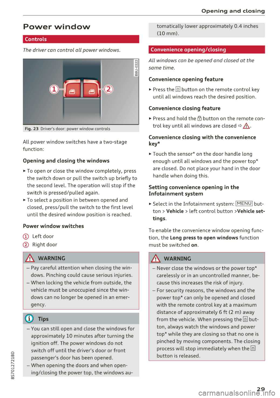 AUDI TT ROADSTER 2018 Owners Guide Cl 00 ... N r-ÂN ... 0 r-ÂVl 00
Power window
Controls
The driver can control all power windows.
Fig. 23 Dr ivers door: power w indow co ntro ls
All power window sw itches have a two AUDI TT ROADSTER 2018 Owners Guide Cl 00 ... N r-ÂN ... 0 r-ÂVl 00
Power window
Controls
The driver can control all power windows.
Fig. 23 Dr ivers door: power w indow co ntro ls
All power window sw itches have a two