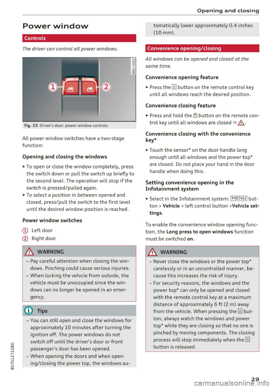 AUDI TT ROADSTER 2018  Owners Manual Cl 00 ... N r-­N ... 0 r-­Vl 00 
Power  window 
Controls 
The driver can control  all power  windows. 
Fig. 23 Dr ivers  door:  power  w indow  co ntro ls 
All power  window  sw itches  have  a two