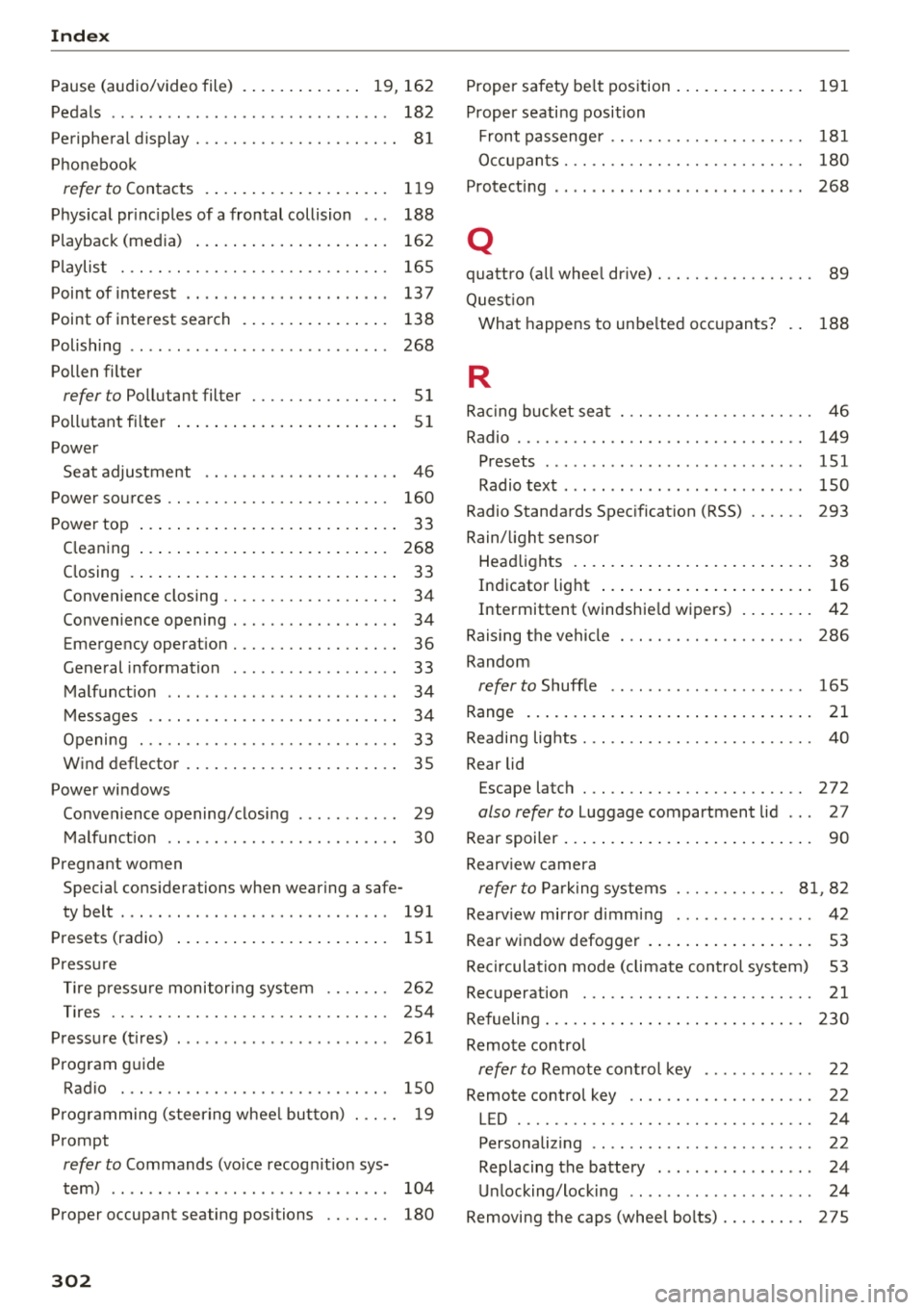 AUDI TT ROADSTER 2018  Owners Manual Index 
Pause (audio/video  file)  . . . . . .  . . .  . .  . .  19,  162 
Pedals  . . . . . .  . .  . .  . . . . . . . . . . . . . . . .  . . .  .  182 
Peripheral  display  . . . . . . . . . . . . . 