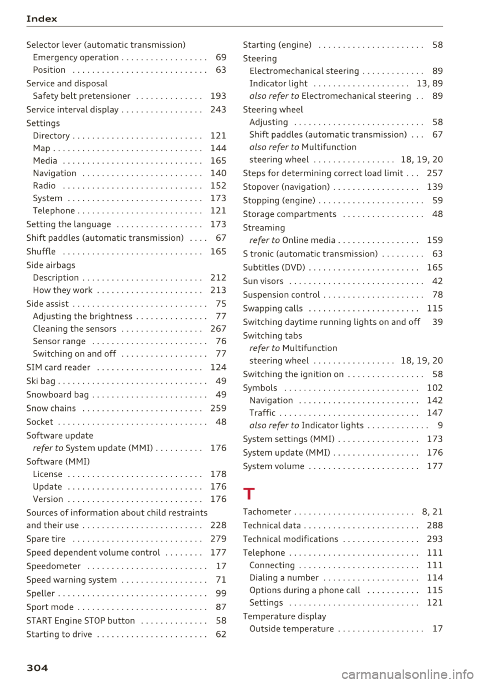 AUDI TT ROADSTER 2018  Owners Manual Index 
Selector  lever  (automatic  transmission) 
Emergency  operation  . .  . . . . .  . . .  . .  . .  . . . .  69 
Position  . . . . . . .  . . .  . .  . . . . .  . . .  . .  . .  . . . .  63 
Ser