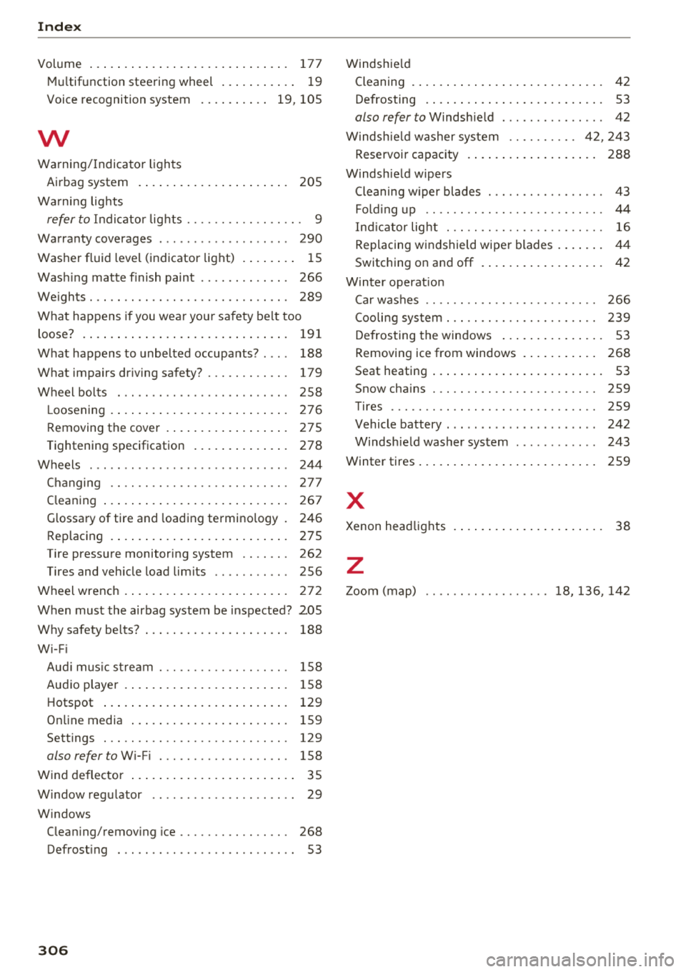 AUDI TT ROADSTER 2018 Owners Manual Index
Volume . . . . . . . . . . . . . . . . . . . . . . . . . . . . . 177
Multifunction steering wheel . . . . . . . . . . . 19
Voice recognition system . . . . . . . . . . 19, 1 AUDI TT ROADSTER 2018 Owners Manual Index
Volume . . . . . . . . . . . . . . . . . . . . . . . . . . . . . 177
Multifunction steering wheel . . . . . . . . . . . 19
Voice recognition system . . . . . . . . . . 19, 1