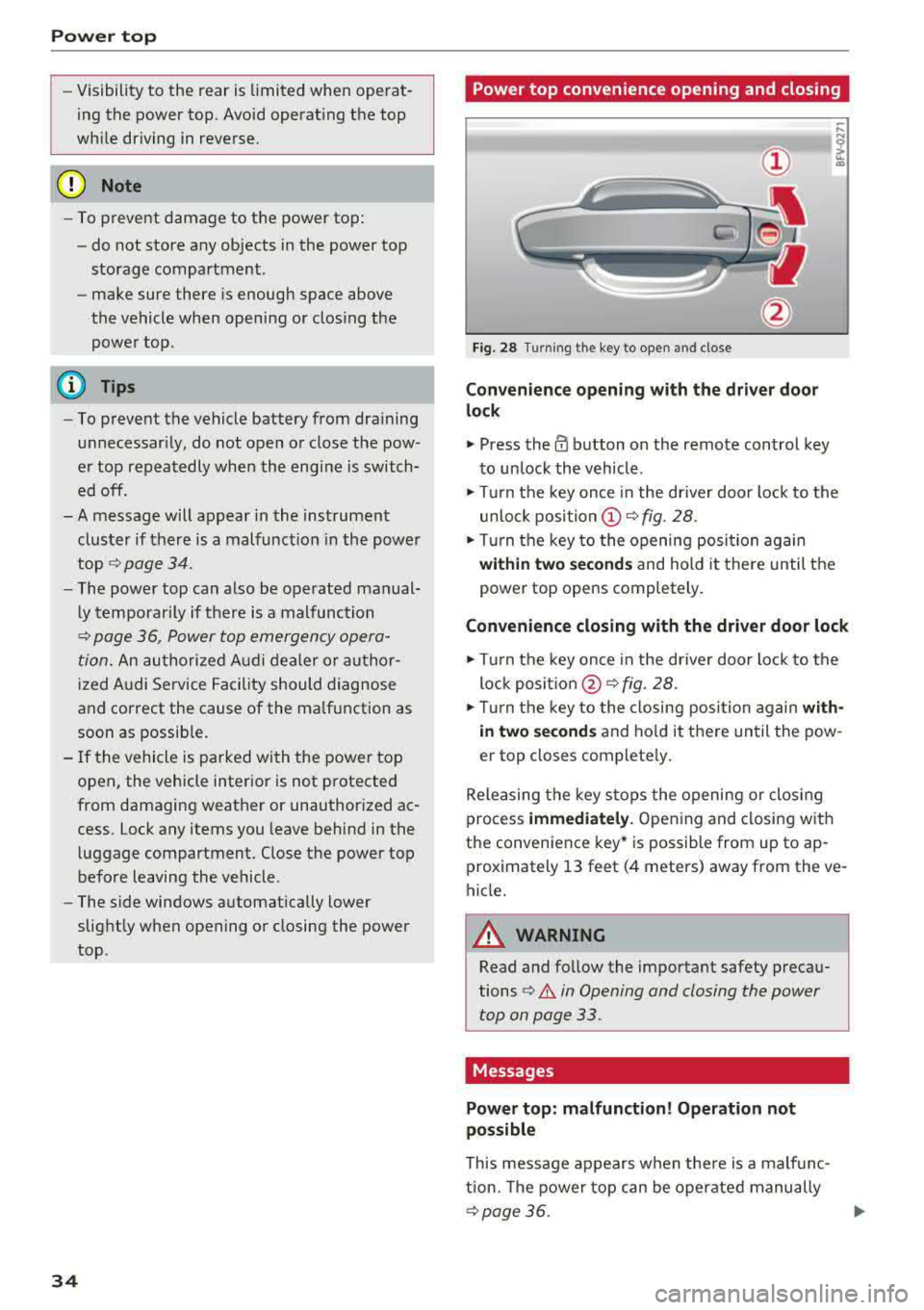 AUDI TT ROADSTER 2018 Owners Guide Power top
-Visibility to the rear is limited when operatÂ
ing the power top. Avoid operat ing the top
wh ile driving in reverse.
(D Note
- To prevent damage to the power top:
- AUDI TT ROADSTER 2018 Owners Guide Power top
-Visibility to the rear is limited when operatÂ
ing the power top. Avoid operat ing the top
wh ile driving in reverse.
(D Note
- To prevent damage to the power top:
-